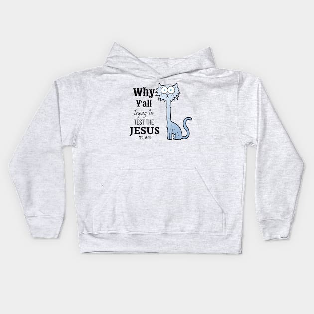 Why Y'all Testing the Jesus in Me Kids Hoodie by TravelTeezShop